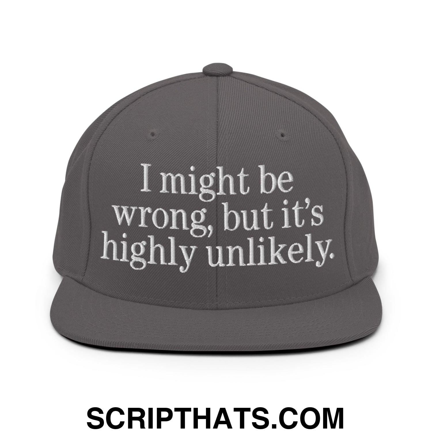Gray embroidered flat bill brim snapback hat with white text i might be wrong but its highly unlikely