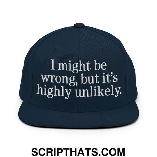 I Might Be Wrong But It's Highly Unlikely Embroidered Flat Bill Brim Snapback Hat Dark Navy