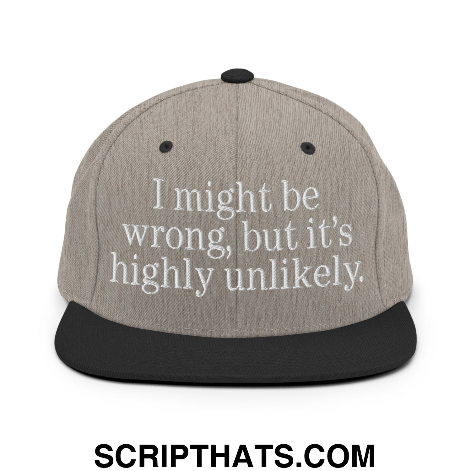 Gray snapback hat with black brim and embroidered white text i might be wrong but it’s highly unlikely flat bill