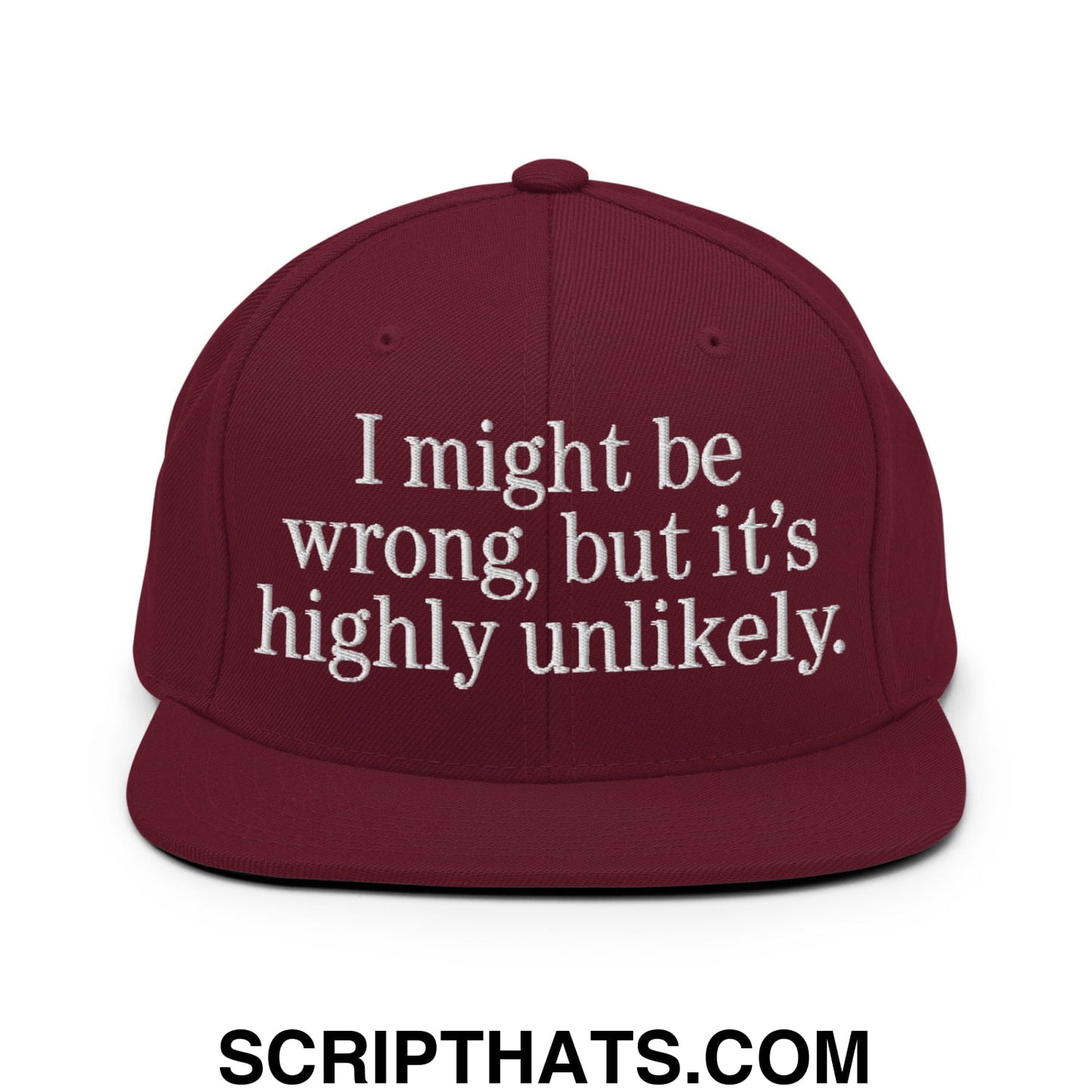 Maroon snapback hat with white embroidered text i might be wrong but its highly unlikely on a flat bill brim