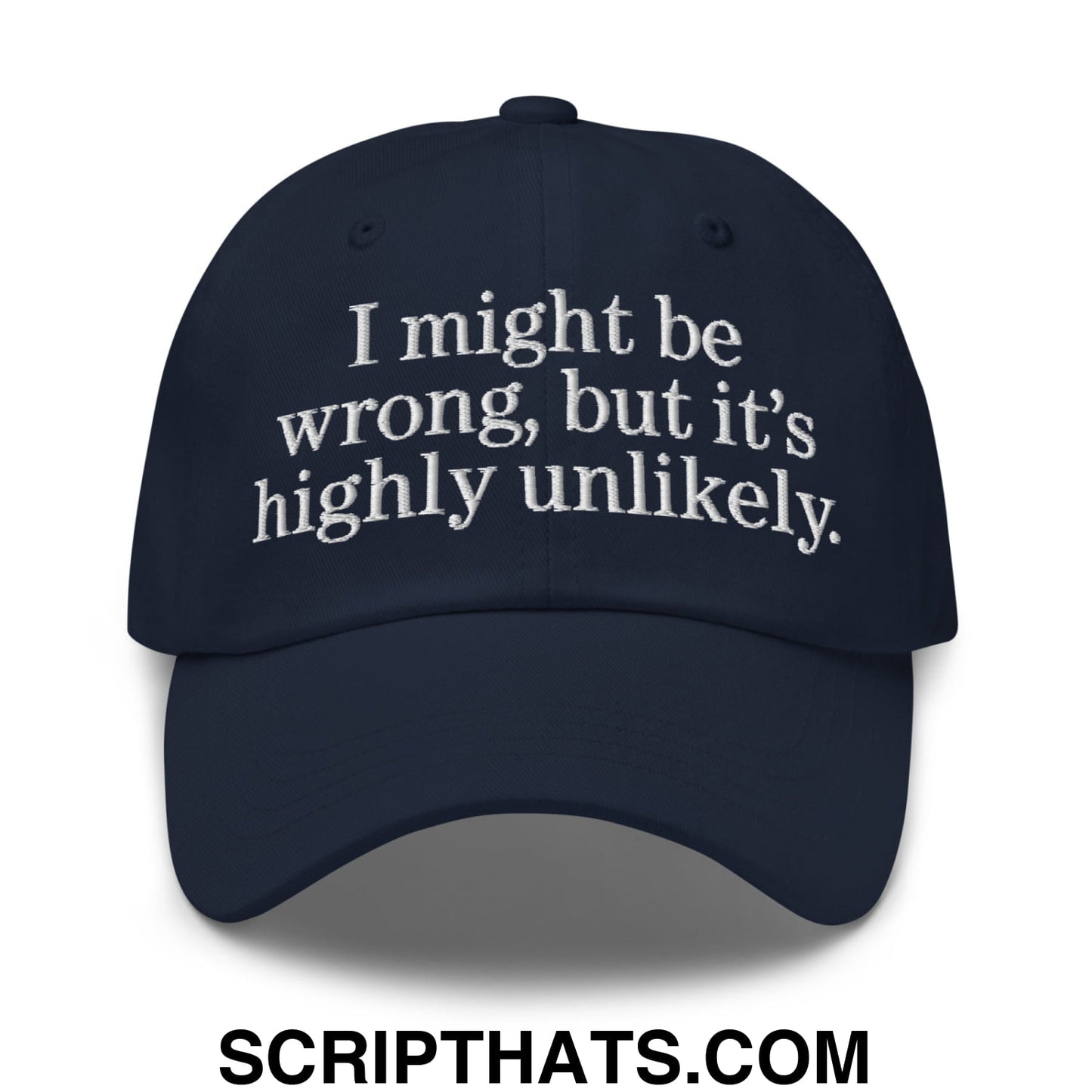 Navy blue unstructured dad hat with white embroidered text i might be wrong but its highly unlikely on the front