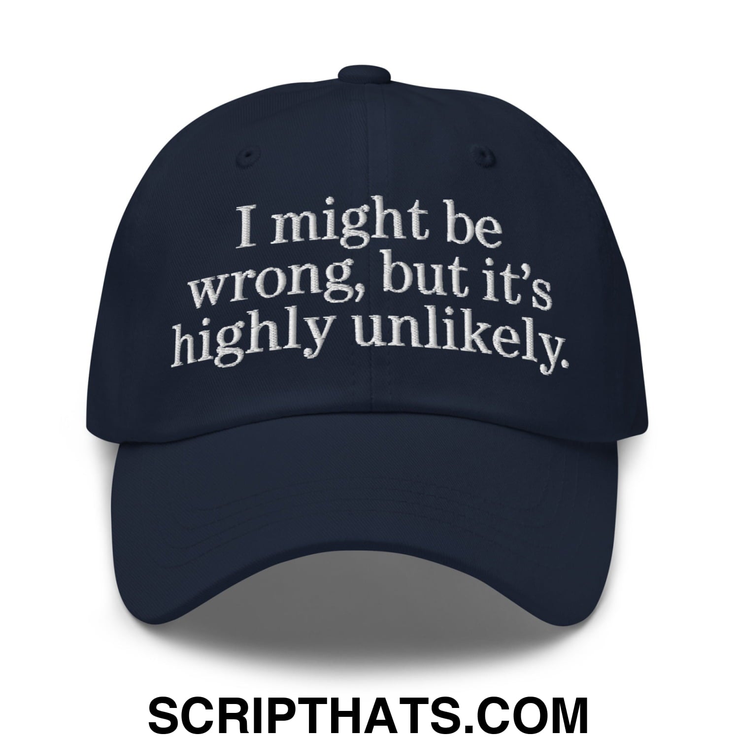 Navy blue unstructured dad hat with white embroidered text i might be wrong but its highly unlikely on the front
