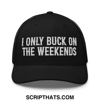 I Only Buck on the Weekends Embroidered Mesh Trucker Hat Black