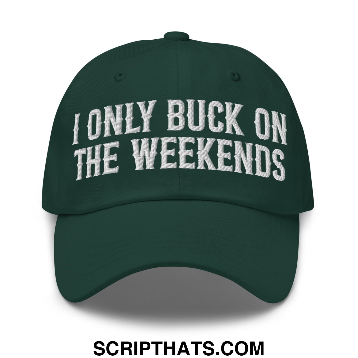 I Only Buck on the Weekends Embroidered Unstructured Dad Hat Spruce