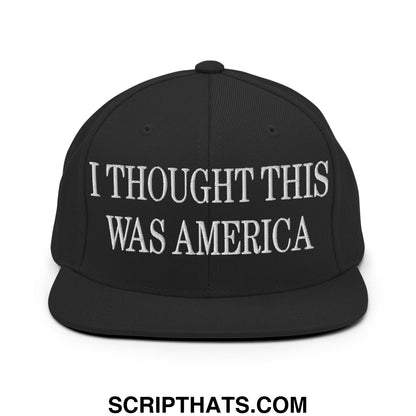 I Thought This Was America Embroidered Flat Bill Brim Snapback Hat Black