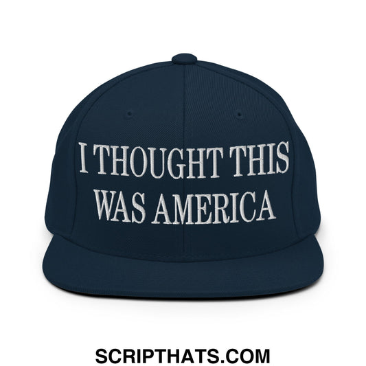 I Thought This Was America Embroidered Flat Bill Brim Snapback Hat Dark Navy