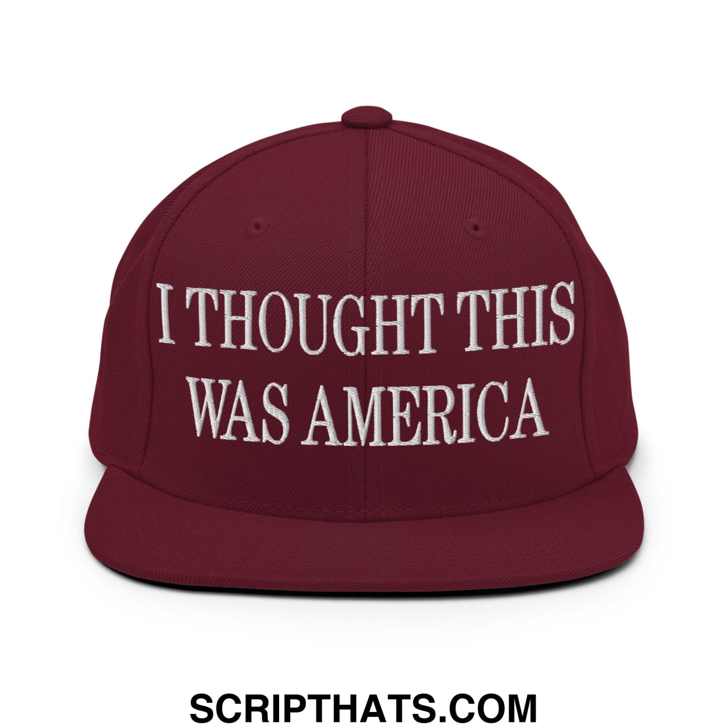 I Thought This Was America Embroidered Flat Bill Brim Snapback Hat Maroon