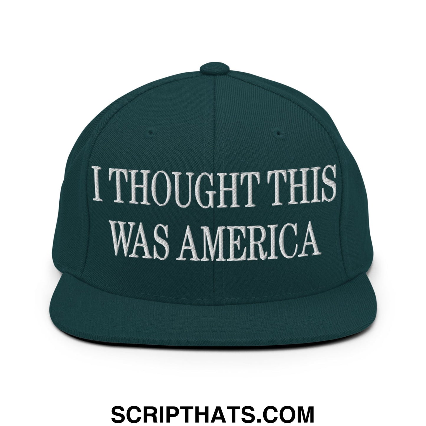 I Thought This Was America Embroidered Flat Bill Brim Snapback Hat Spruce