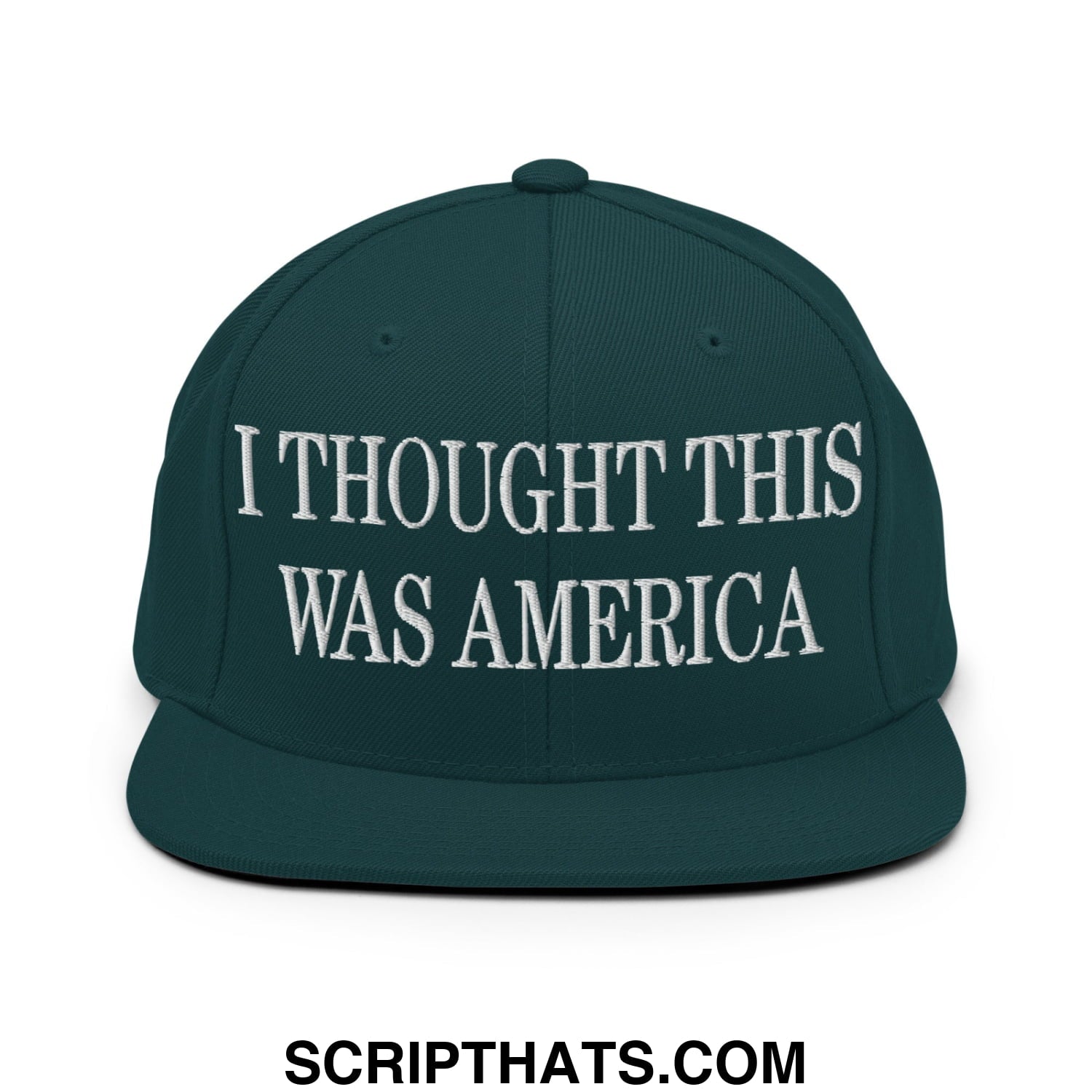 I Thought This Was America Embroidered Flat Bill Brim Snapback Hat Spruce