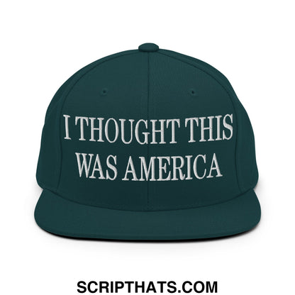 I Thought This Was America Embroidered Flat Bill Brim Snapback Hat Spruce