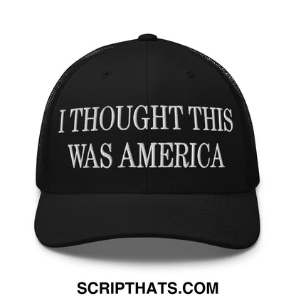 I Thought This Was America Embroidered Mesh Trucker Hat Black