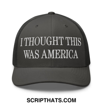 I Thought This Was America Embroidered Mesh Trucker Hat Charcoal