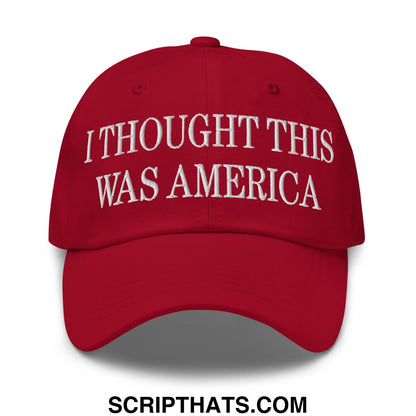 I Thought This Was America Embroidered Unstructured Dad Hat Cranberry