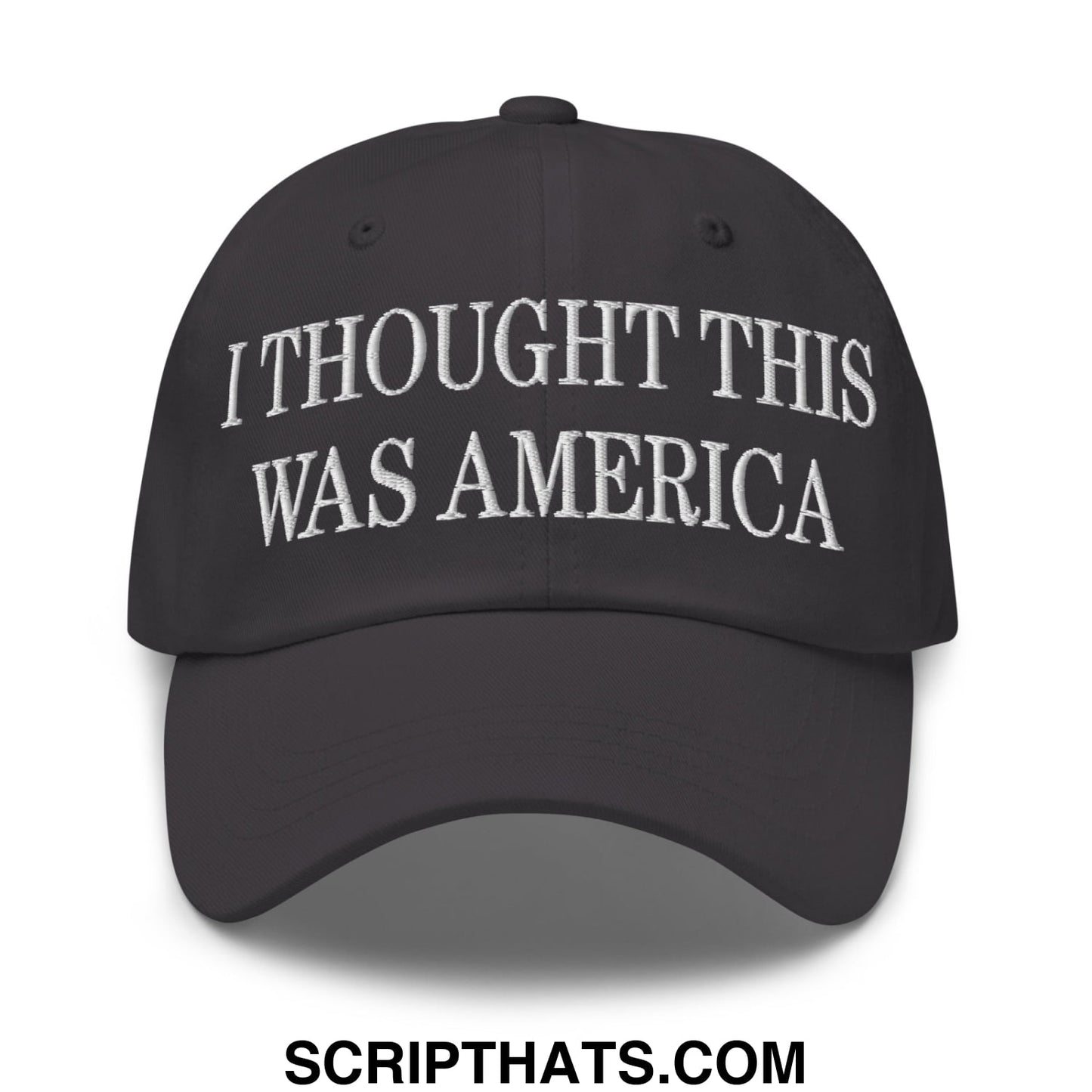 I Thought This Was America Embroidered Unstructured Dad Hat Dark Grey