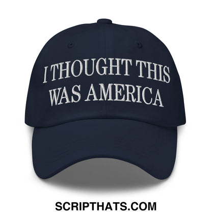 I Thought This Was America Embroidered Unstructured Dad Hat Navy