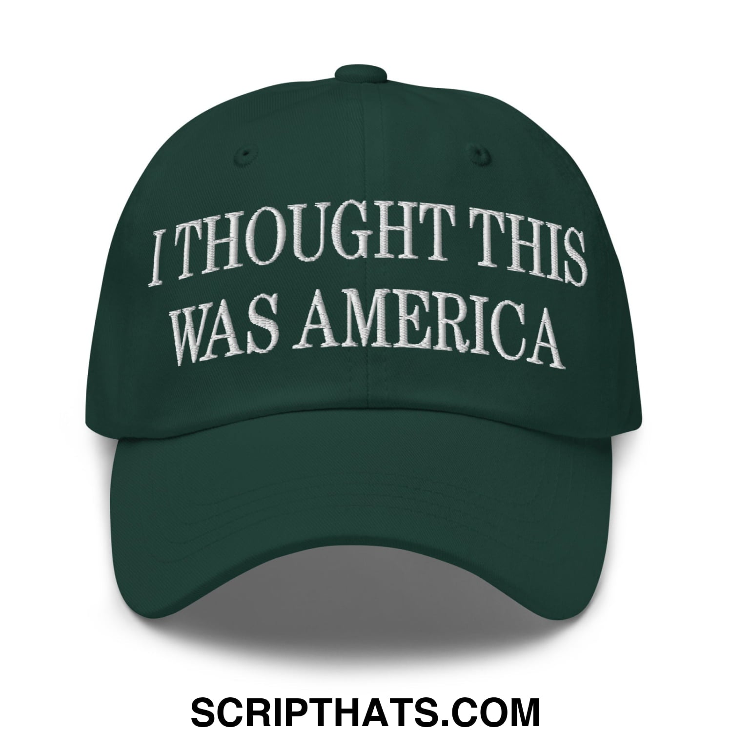 I Thought This Was America Embroidered Unstructured Dad Hat Spruce