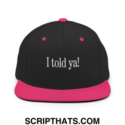 I told ya! Embroidered Flat Bill Brim Snapback Hat Black Neon Pink
