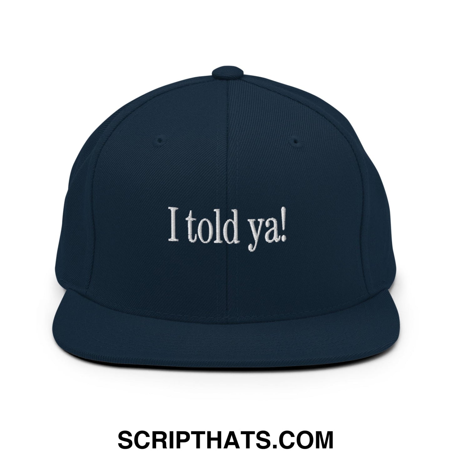 I told ya! Embroidered Flat Bill Brim Snapback Hat Dark Navy