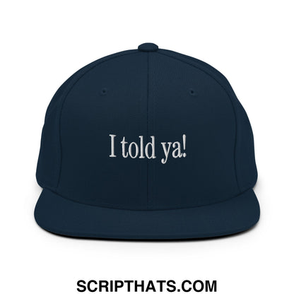 I told ya! Embroidered Flat Bill Brim Snapback Hat Dark Navy