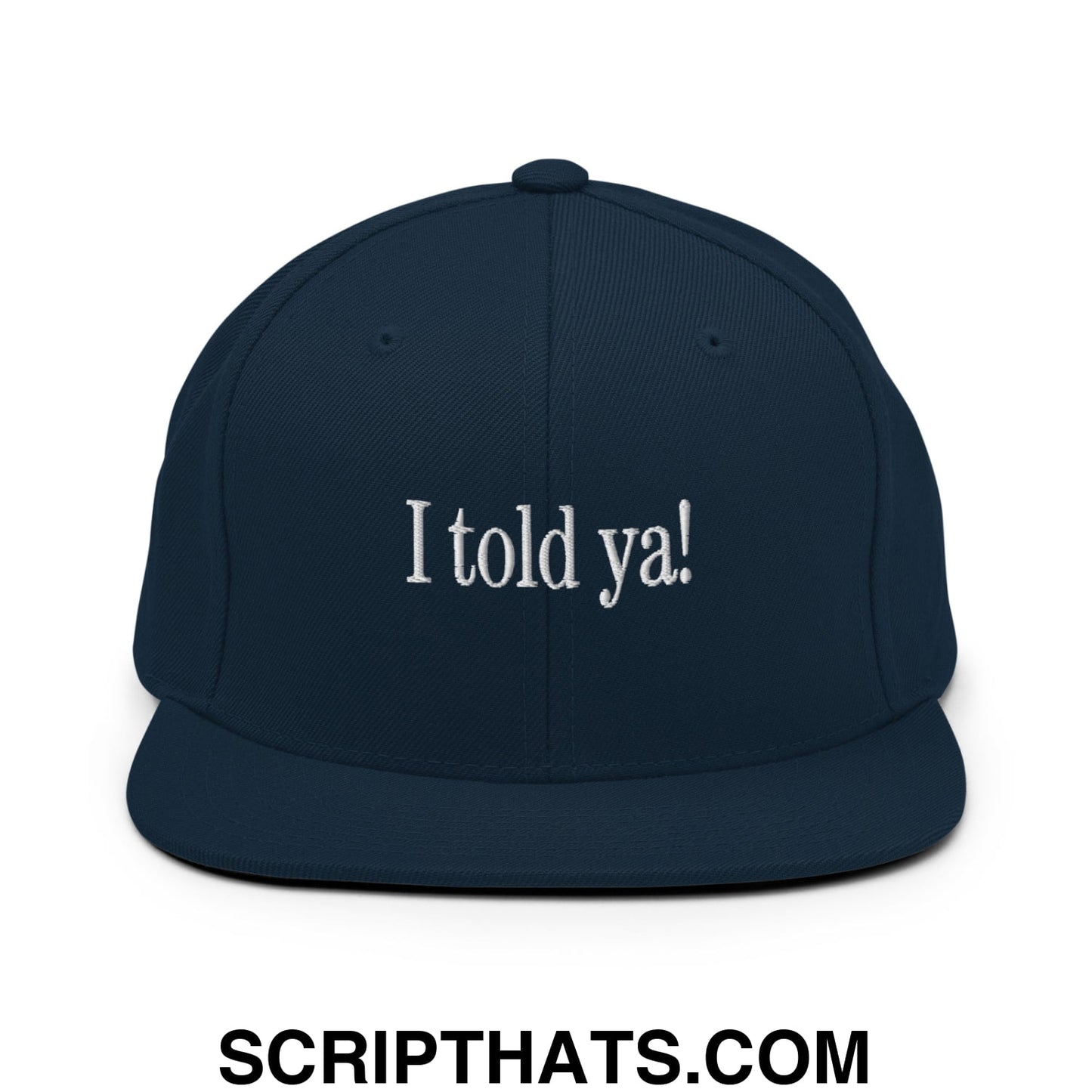I told ya! Embroidered Flat Bill Brim Snapback Hat Dark Navy