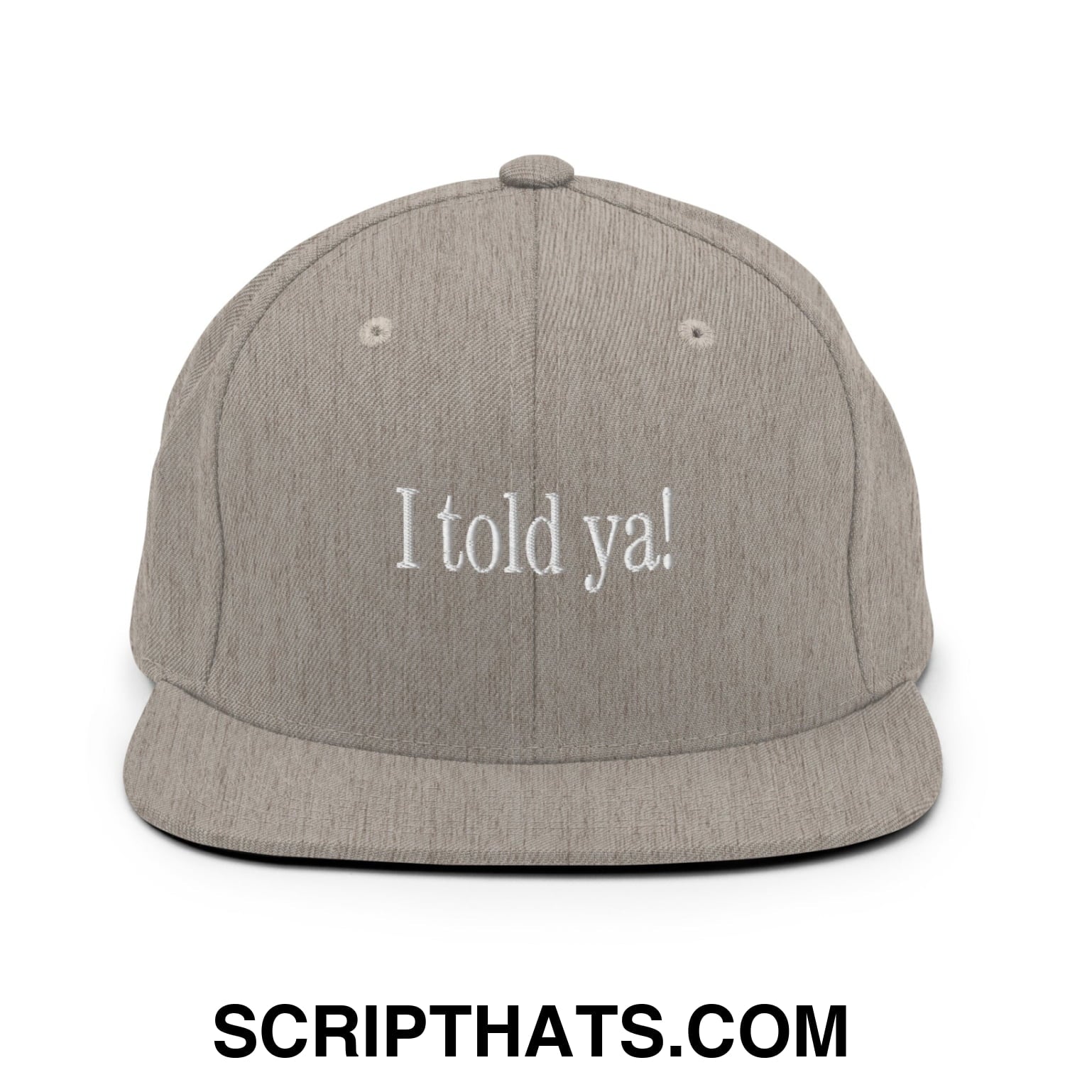 I told ya! Embroidered Flat Bill Brim Snapback Hat Heather Grey