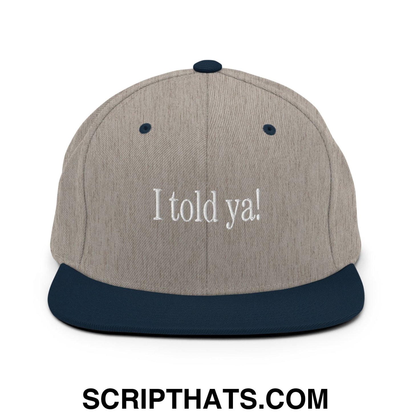 I told ya! Embroidered Flat Bill Brim Snapback Hat Heather Grey Navy