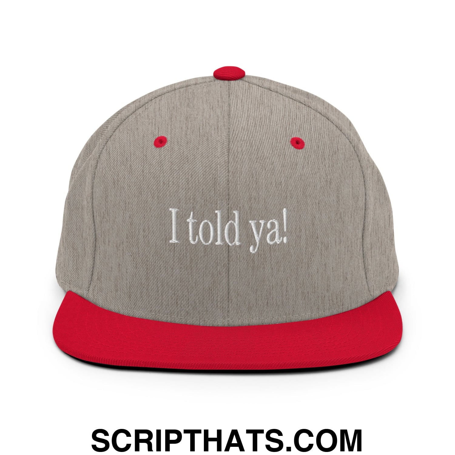 I told ya! Embroidered Flat Bill Brim Snapback Hat Heather Grey Red