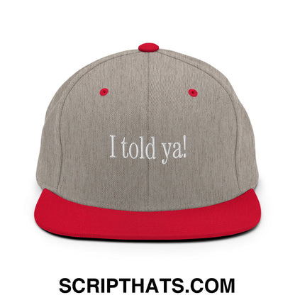 I told ya! Embroidered Flat Bill Brim Snapback Hat Heather Grey Red