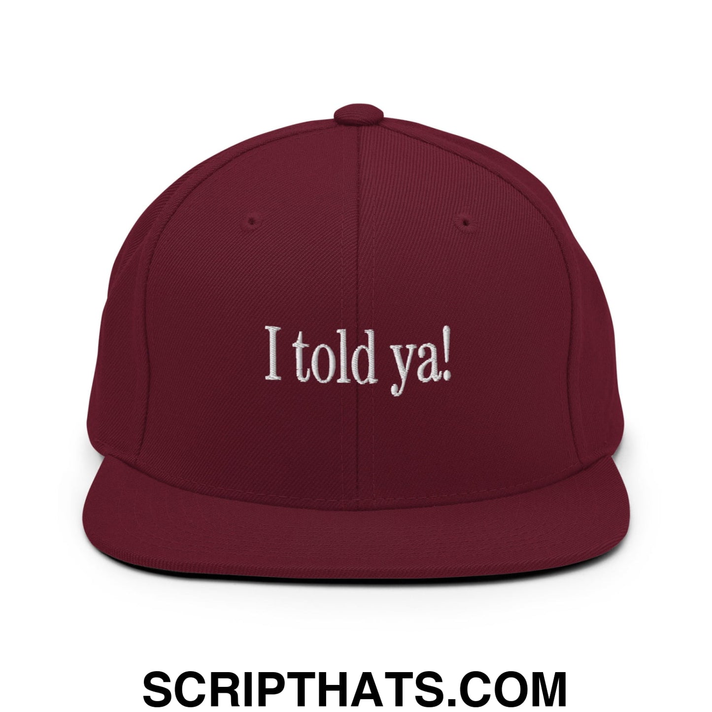 I told ya! Embroidered Flat Bill Brim Snapback Hat Maroon