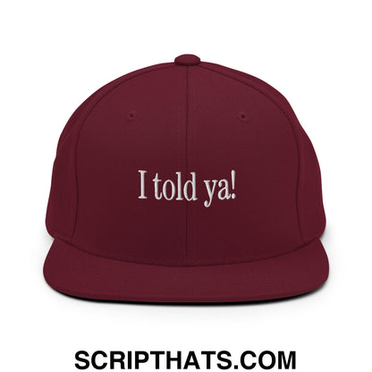 I told ya! Embroidered Flat Bill Brim Snapback Hat Maroon