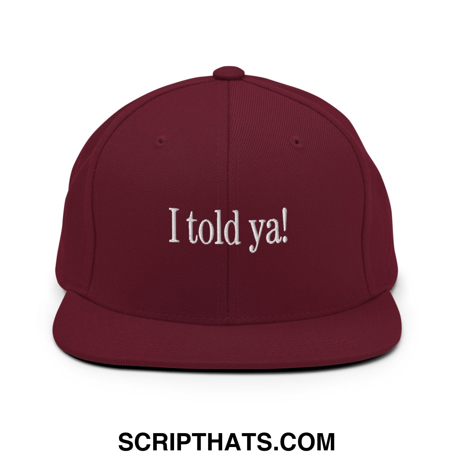 I told ya! Embroidered Flat Bill Brim Snapback Hat Maroon