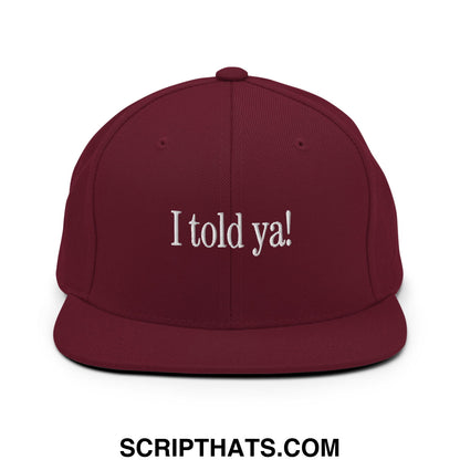 I told ya! Embroidered Flat Bill Brim Snapback Hat Maroon