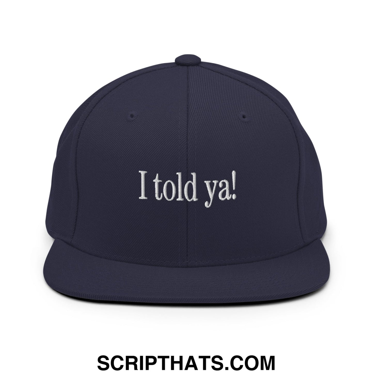 I told ya! Embroidered Flat Bill Brim Snapback Hat Navy