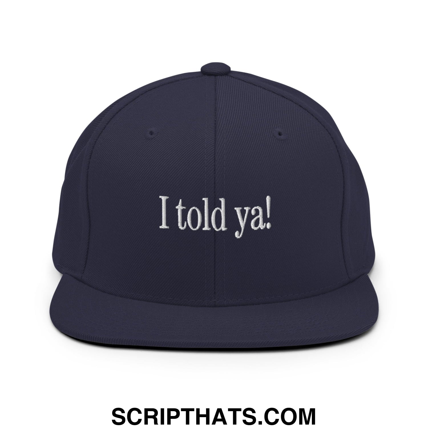 I told ya! Embroidered Flat Bill Brim Snapback Hat Navy