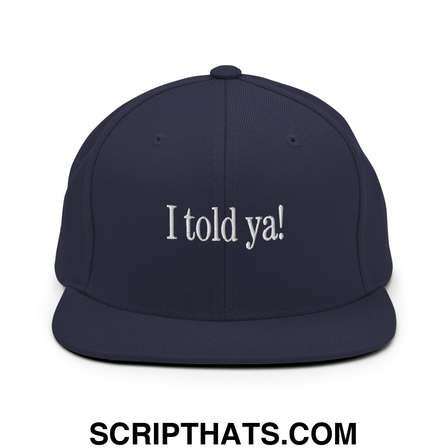 I told ya! Embroidered Flat Bill Brim Snapback Hat Navy