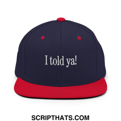 I told ya! Embroidered Flat Bill Brim Snapback Hat Navy Red