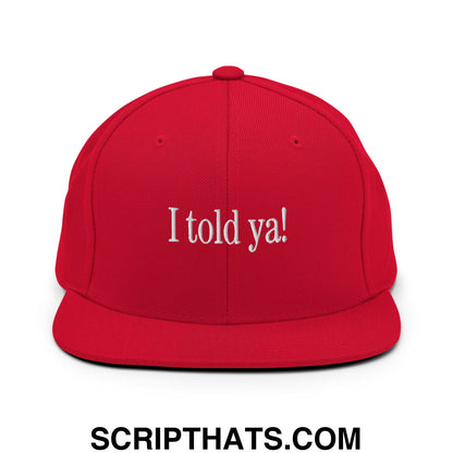 I told ya! Embroidered Flat Bill Brim Snapback Hat Red