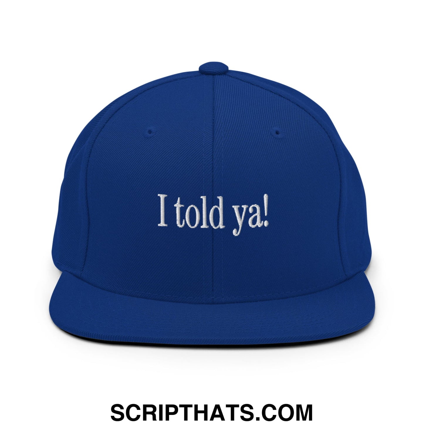 I told ya! Embroidered Flat Bill Brim Snapback Hat Royal Blue