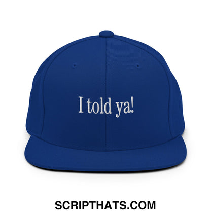 I told ya! Embroidered Flat Bill Brim Snapback Hat Royal Blue