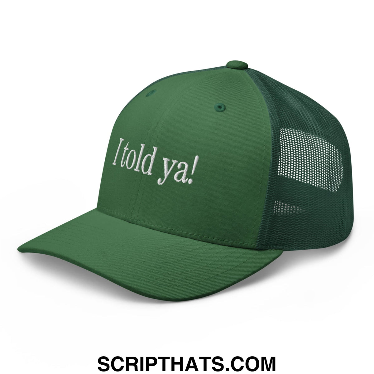 Dark green mesh trucker hat with white embroidered i told ya text on front panel for casual wear
