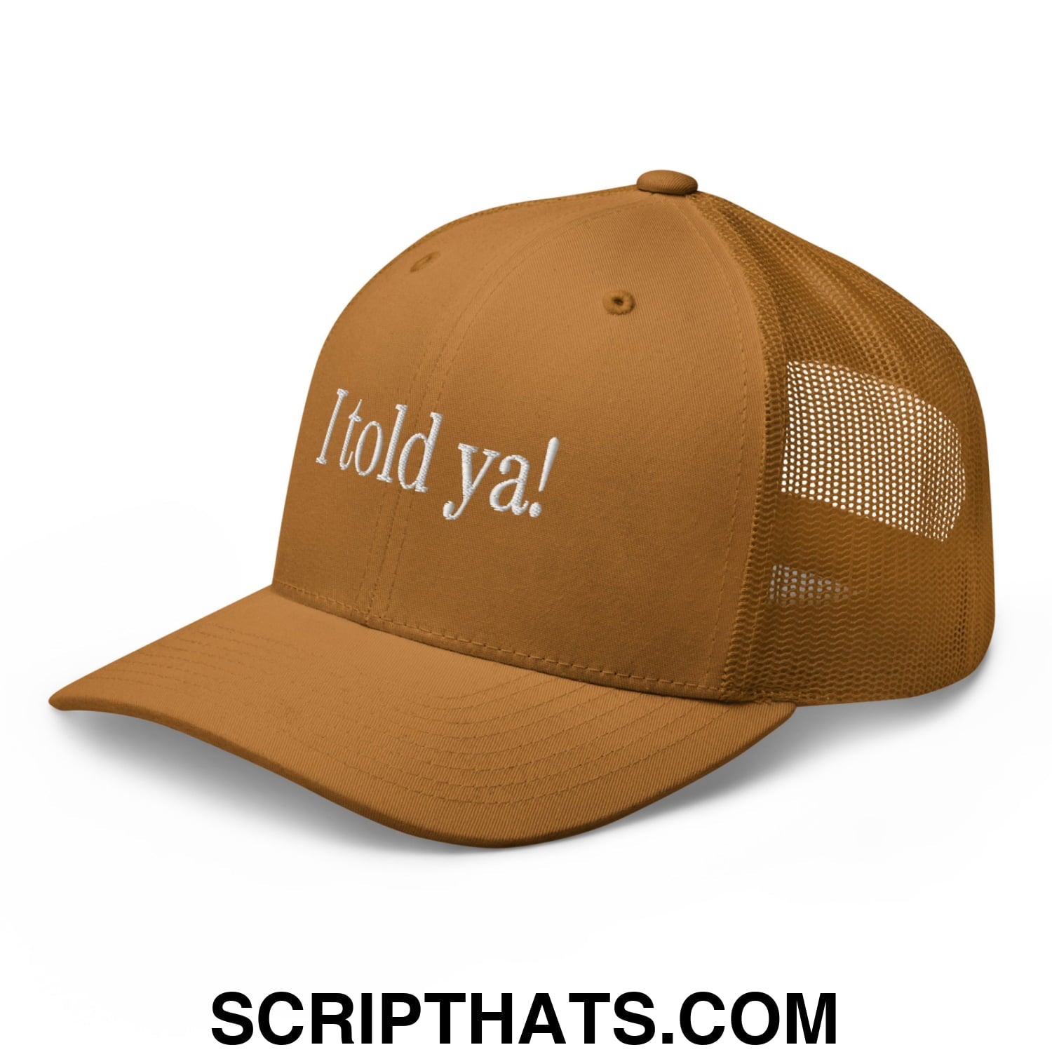 I told ya! Embroidered Mesh Trucker Hat Caramel