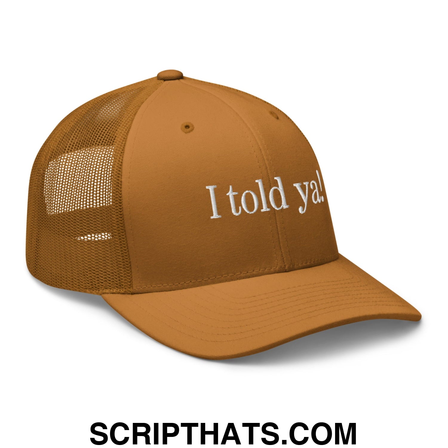I told ya! Embroidered Mesh Trucker Hat Caramel