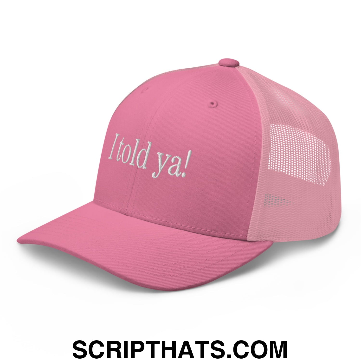 I told ya! Embroidered Mesh Trucker Hat Pink