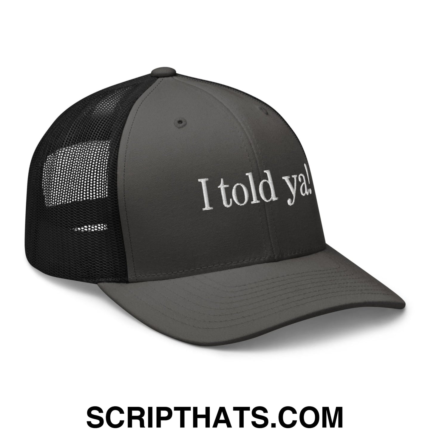 I told ya! Embroidered Mesh Trucker Hat Charcoal Black