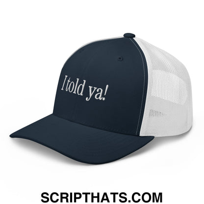 I told ya! Embroidered Mesh Trucker Hat Navy White