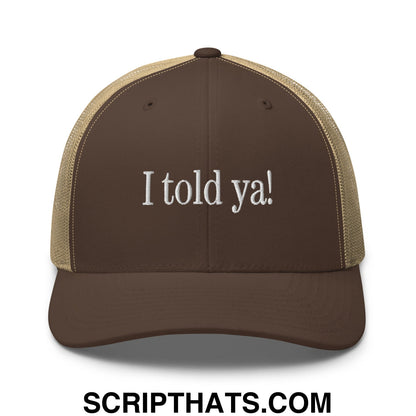 I told ya! Embroidered Mesh Trucker Hat Brown Khaki