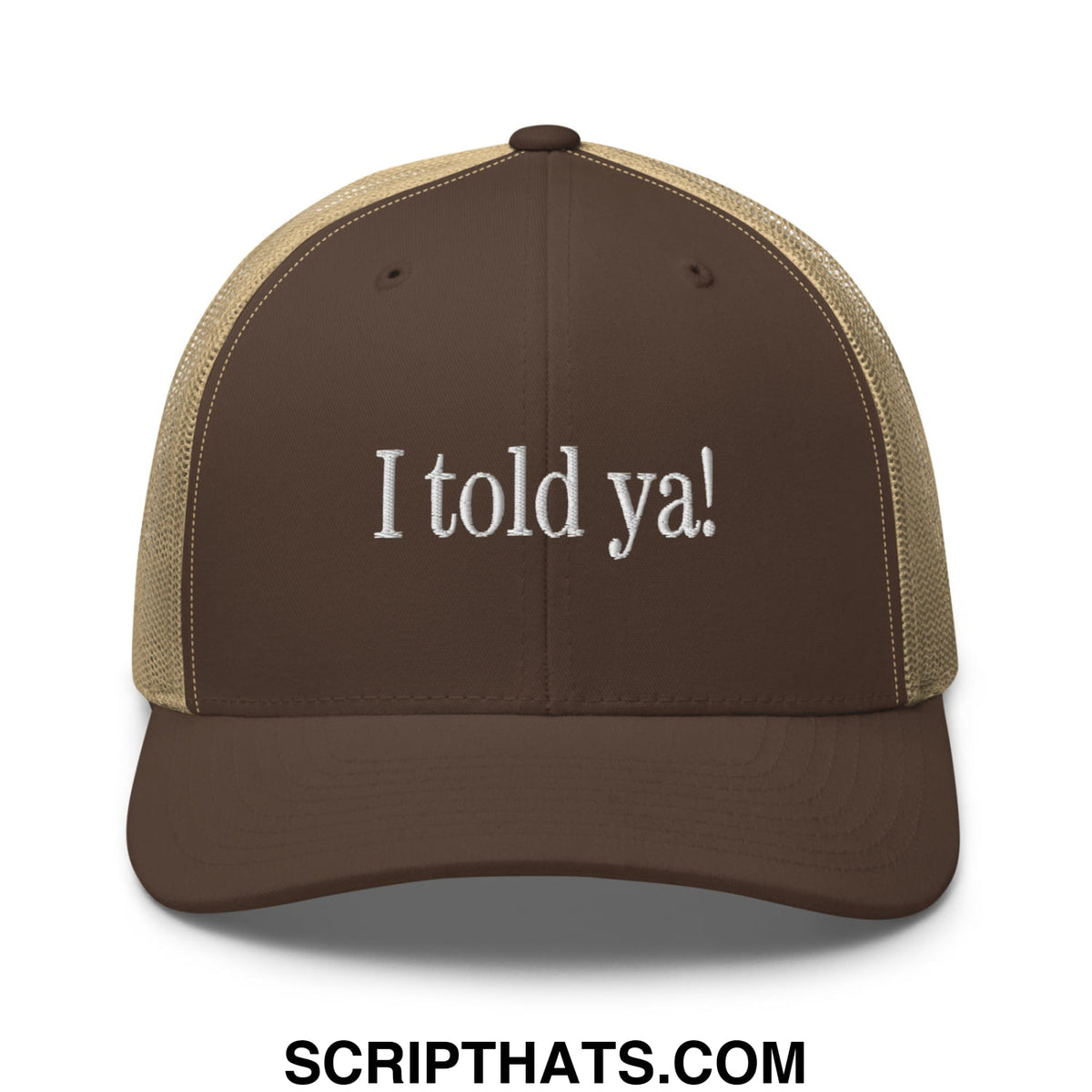 Brown and tan mesh trucker hat with white embroidered i told ya text with breathable back panel