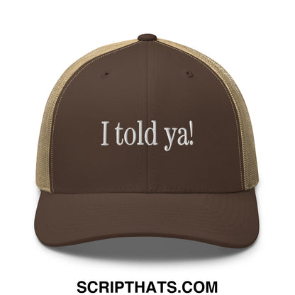 Brown and tan mesh trucker hat with white embroidered i told ya text with breathable back panel