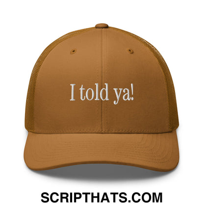 I told ya! Embroidered Mesh Trucker Hat Caramel