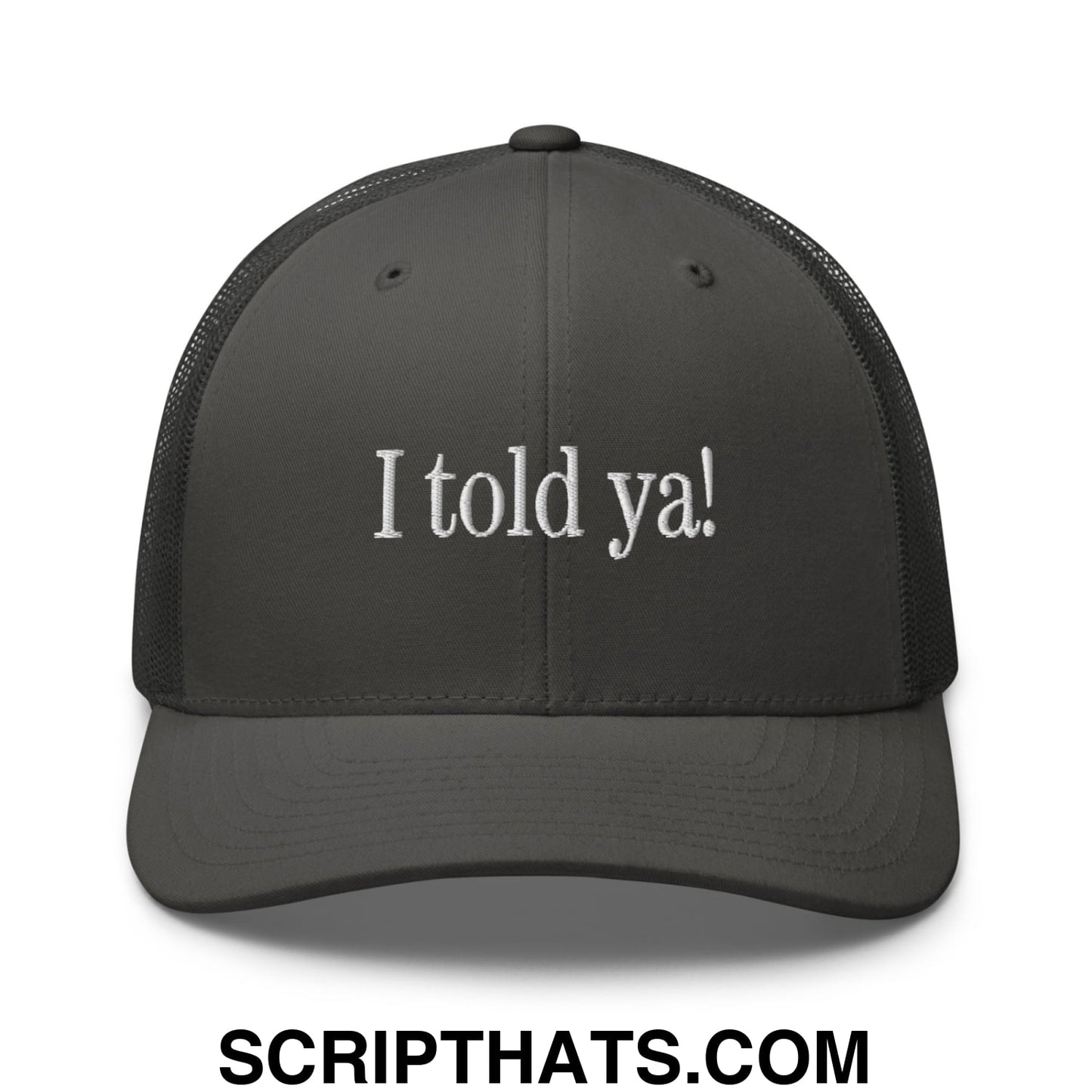 I told ya! Embroidered Mesh Trucker Hat Charcoal